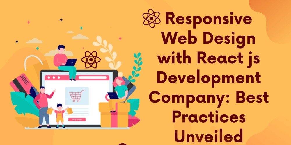 Responsive Web Design with React js Development Company: Best Practices Unveiled