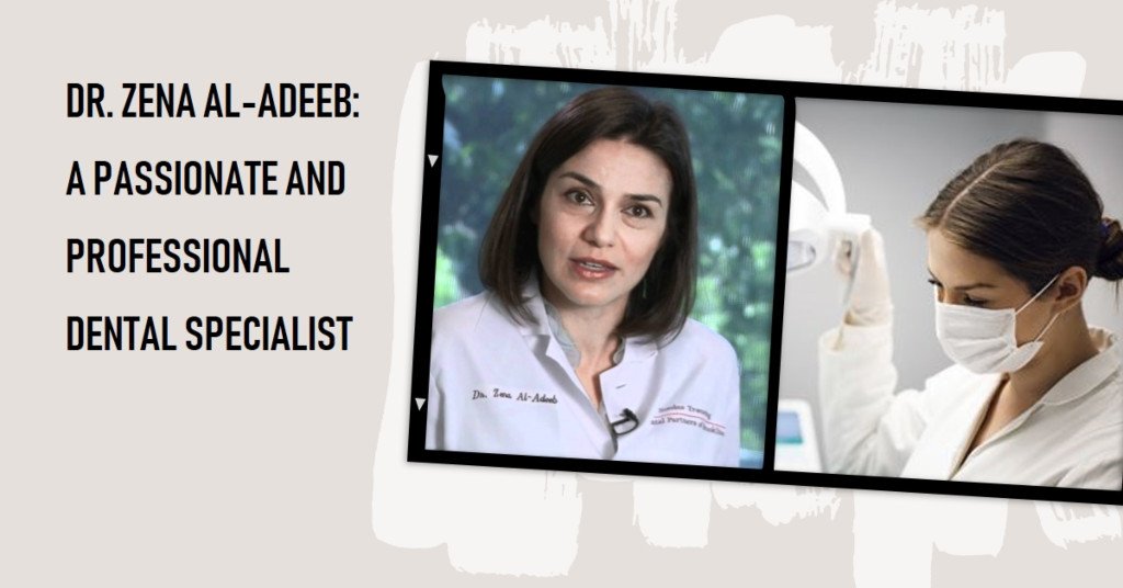 Dr. Zena Al-Adeeb: A Passionate and Professional Dental Specialist